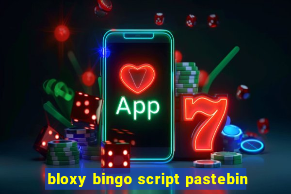 bloxy bingo script pastebin